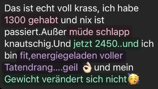 Kundinnen-Nachricht: mit 1300 Kalorien passierte nichts außer Müdigkeit, jetzt 2450 Kalorien, voller Energie und das Gewicht bleibt gleich